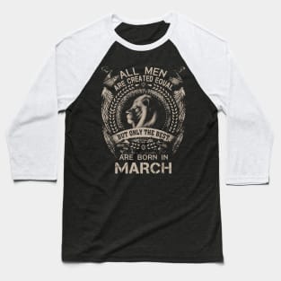 Lion All Men Are Created Equal But Only The Best Are Born In March Baseball T-Shirt